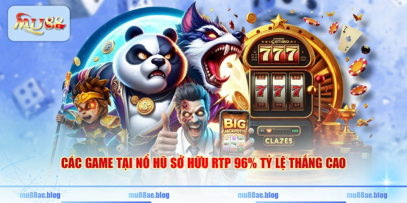 Các game tại nổ hũ sở hữu RTP 96% tỷ lệ thắng cao